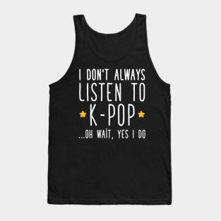 I don't always listen to k-pop Tank Top